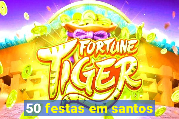 50 festas em santos